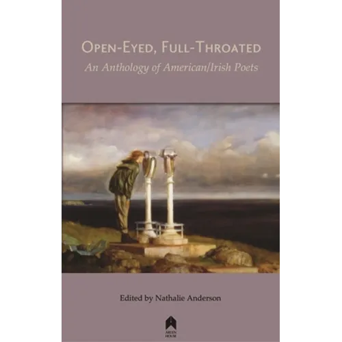 Open-Eyed, Full-Throated: An Anthology of American/Irish Poetry