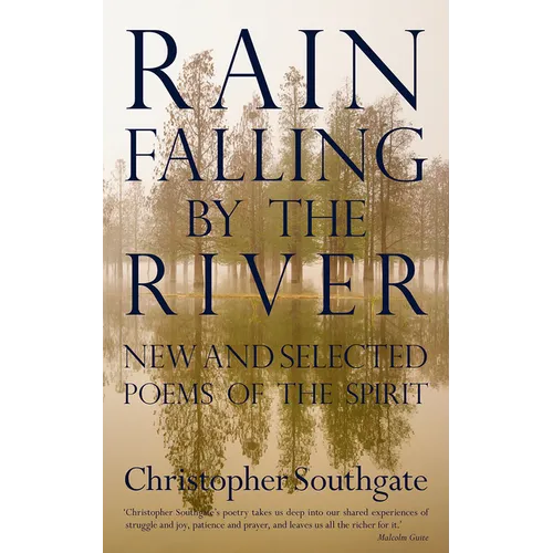 Rain Falling by the River: New and Selected Poems of the Spirit