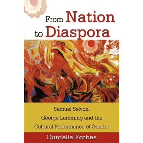 From Nation to Diaspora: Samuel Selvon, George Lamming and the Cultural Performance of Gender
