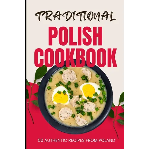 Traditional Polish Cookbook: 50 Authentic Recipes from Poland
