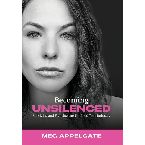Becoming UNSILENCED: Surviving and Fighting the Troubled Teen Industry