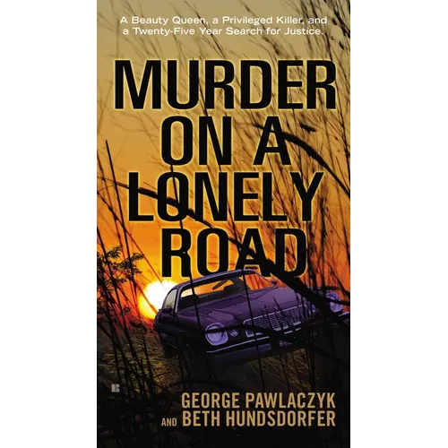 Murder on a Lonely Road: A Beauty Queen, a Privileged Killer, and a Twenty-Five Year Search for Justice