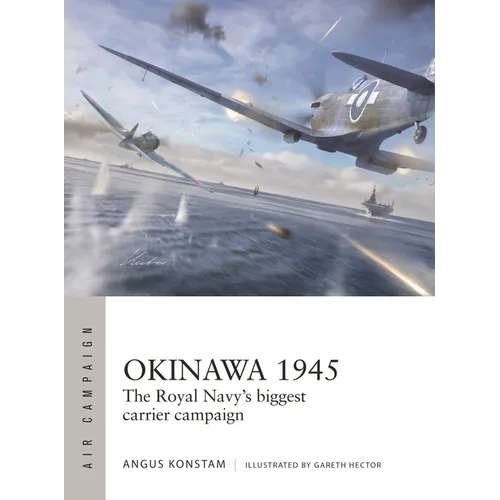 Okinawa 1945: The Royal Navy's Biggest Carrier Campaign