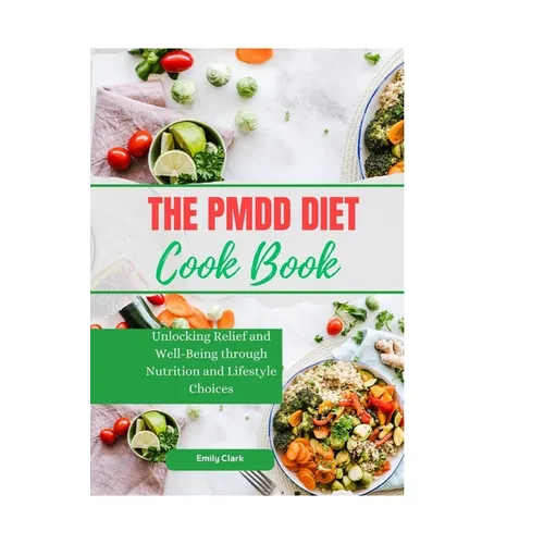 The PMDD Diet: Unlocking Relief and Well-Being through Nutrition and Lifestyle Choices