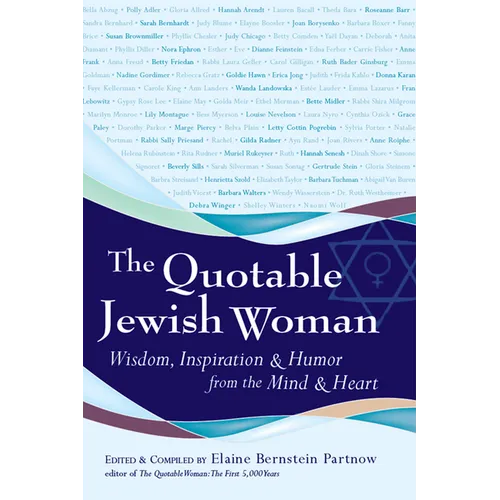 The Quotable Jewish Woman: Wisdom, Inspiration and Humor from the Mind and Heart