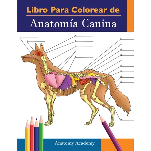 Libro para colorear de Anatomía Canina: Libro de Colores de Autoevaluación Muy Detallado de Anatomía Canina El Regalo Perfecto Para Estudiantes de Vet