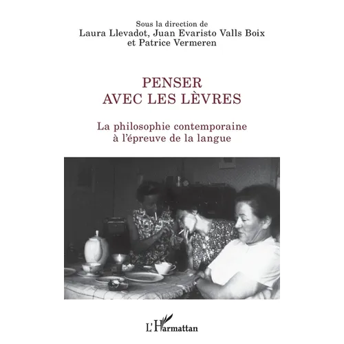 Penser avec les lèvres: La philosophie contemporaine à l'épreuve de la langue