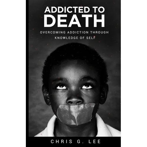 Addicted To Death: Overcoming Addiction Through Knowledge of Self
