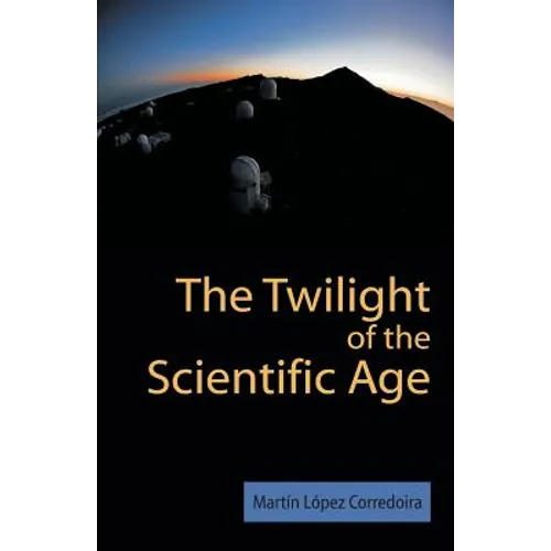 The Twilight of the Scientific Age