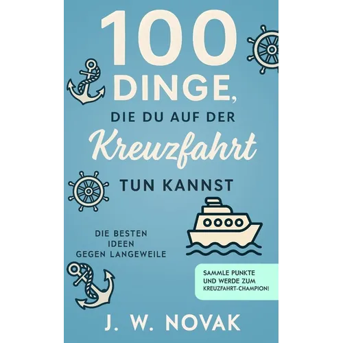 100 Dinge, die du auf der Kreuzfahrt tun kannst: Die besten Ideen gegen Langeweile