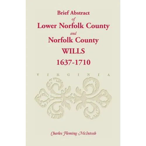 (Brief Abstract of) Lower Norfolk County and Norfolk County Wills, 1637-1710