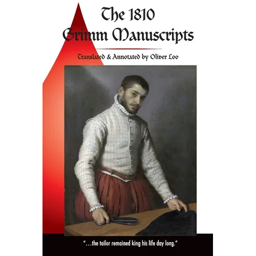 The 1810 Grimm Manuscripts: The First Complete English Translation of the 1810 Handwritten Manuscripts The Beginnings of the Kinder- und Hausmärch