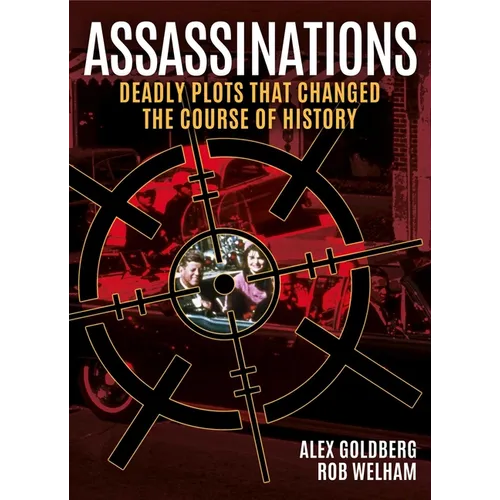 Assassinations: Deadly Plots That Changed the Course of History