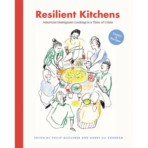 Resilient Kitchens: American Immigrant Cooking in a Time of Crisis: Essays & Recipes