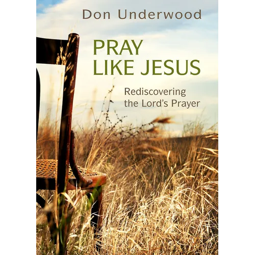 Pray Like Jesus: Rediscovering the Lord's Prayer