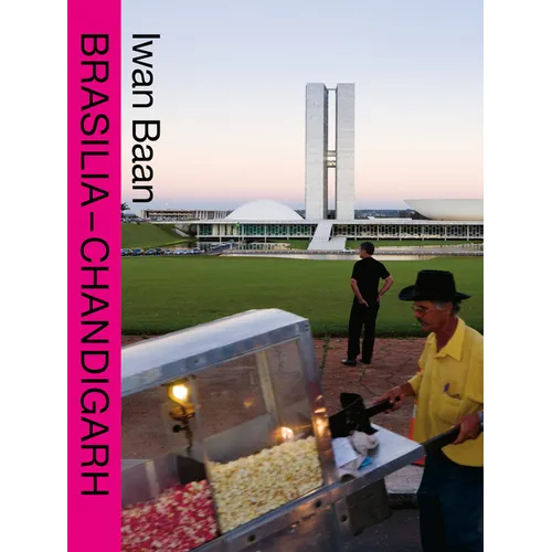 Iwan Baan: Brasilia-Chandigarh: Living with Modernity