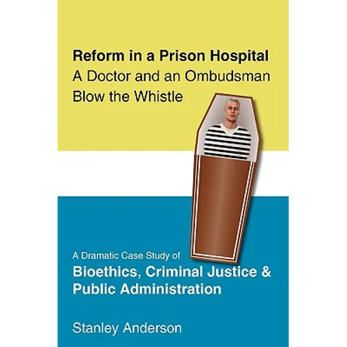 Reform in a Prison Hospital: A Dramatic Case Study of Bioethics, Criminal Justice and Public Administration