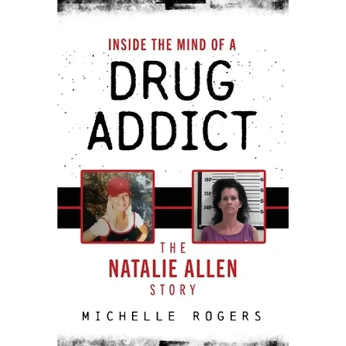 Inside the Mind of a Drug Addict: The Natalie Allen Story