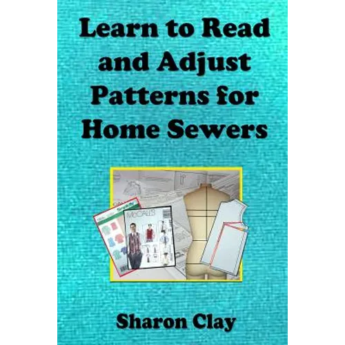 Learn to Read and Adjust Patterns For Home Sewers: Learn the Ins and Outs of Printed Patterns