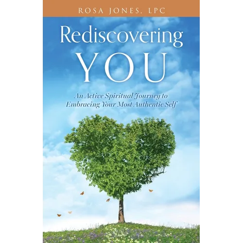 Rediscovering You: An Active Spiritual Journey to Embracing Your Most Authentic Self