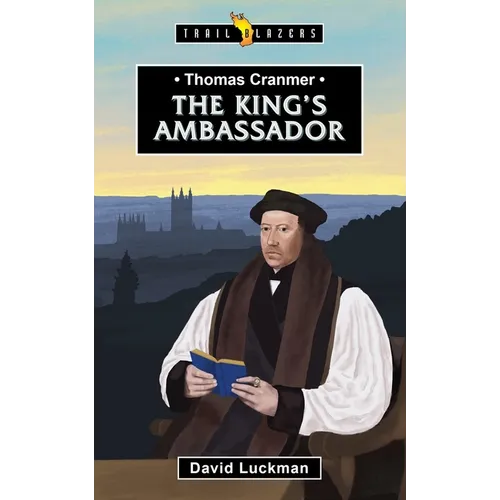 Thomas Cranmer: The King's Ambassador: The King's Ambassador