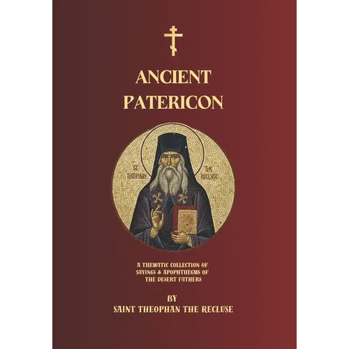 Ancient Patericon: A Thematic Collection of Sayings & Apophthegms of the Desert Fathers