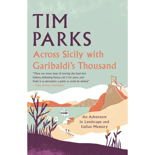 Across Sicily with Garibaldi's Thousand: An Adventure in Landscape and Italian Memory