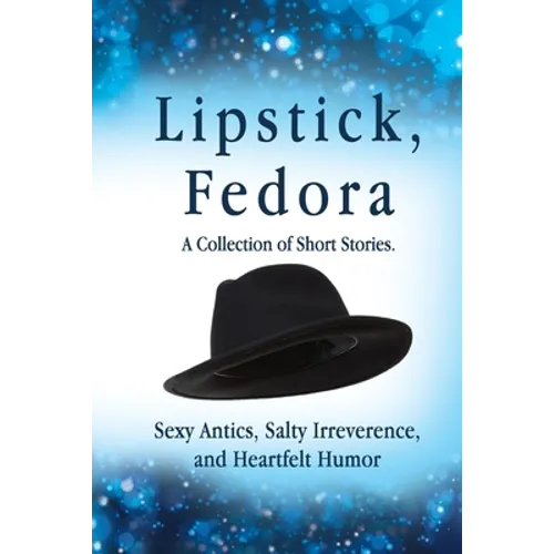 Lipstick, Fedora: A Collection of Short Stories