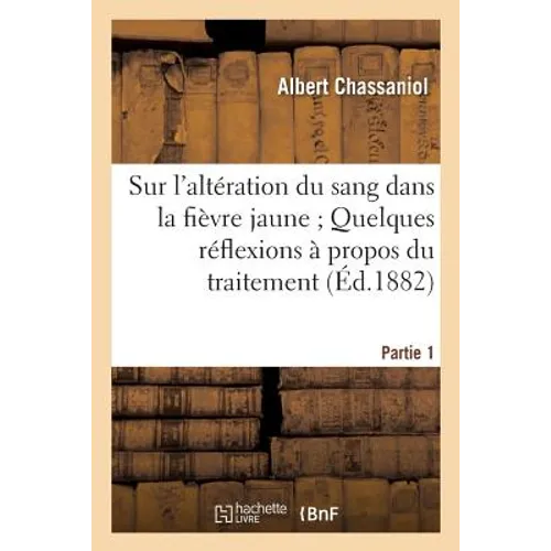 Sur l'Altération Du Sang Dans La Fièvre Jaune, À Propos Du Traitement de la Fièvre Jaune Partie 1