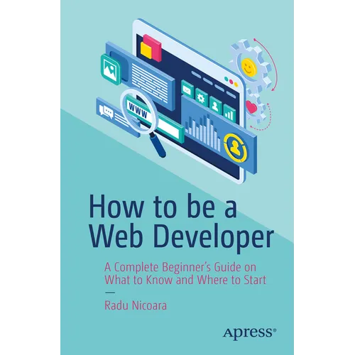 How to Be a Web Developer: A Complete Beginner's Guide on What to Know and Where to Start