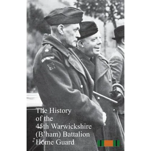 The History of the 45th Warwickshire (B'ham) Battalion Home Guard