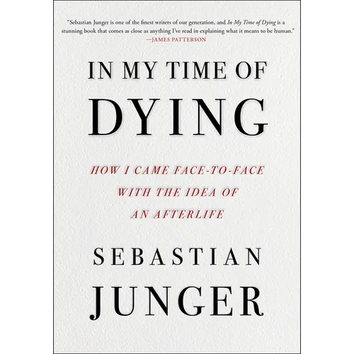 In My Time of Dying: How I Came Face to Face with the Idea of an Afterlife