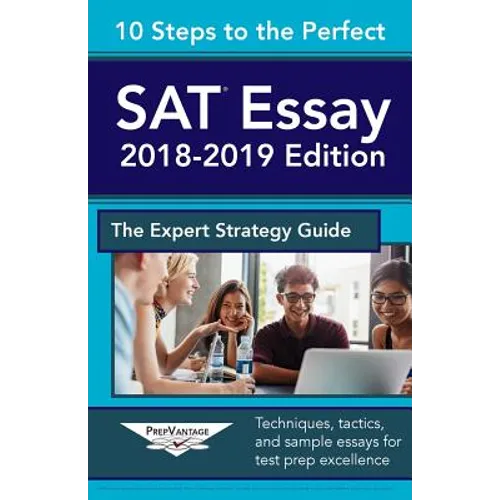 10 Steps to the Perfect SAT Essay: 2018-2019 Strategy Guide