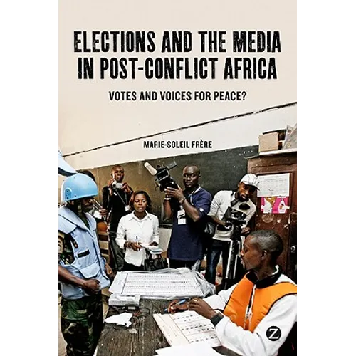 Elections and the Media in Post-Conflict Africa: Votes and Voices for Peace?