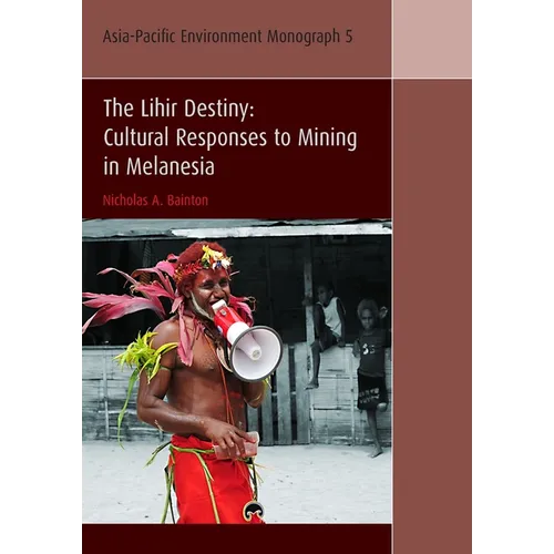 The Lihir Destiny: Cultural Responses to Mining in Melanesia