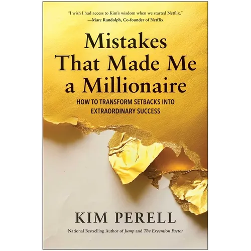 Mistakes That Made Me a Millionaire: How to Transform Setbacks Into Extraordinary Success