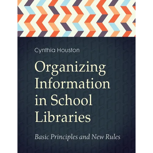 Organizing Information in School LIbraries: Basic Principles and New Rules