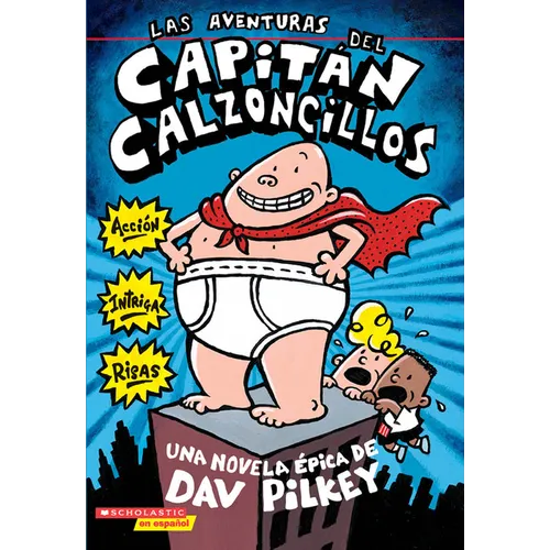 Las Aventuras del Capitán Calzoncillos: Spanish Language Edition of the Adventures of Captain Underpants (Captain Underpants #1): Volume 1