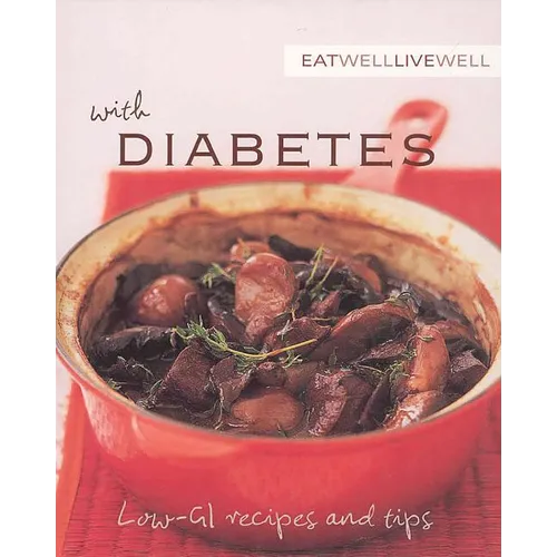 Eat Well, Live Well with Diabetes: Low-GI Recipes and Tips