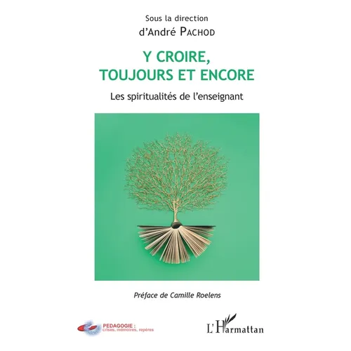 Y croire toujours et encore: Les spiritualités de l'enseignant