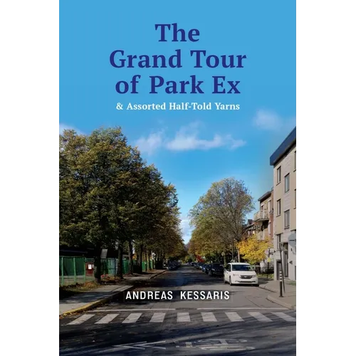 The Grand Tour of Park Ex: & Assorted Half-Told Yarns