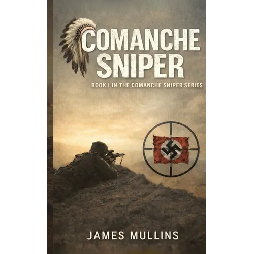 Comanche Sniper: Book I In The Comanche Sniper Series
