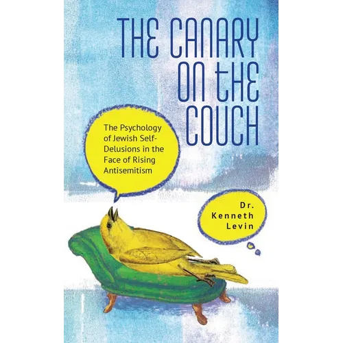 The Canary on the Couch: The Psychology of Jewish Self-Delusions in the Face of Rising Antisemitism