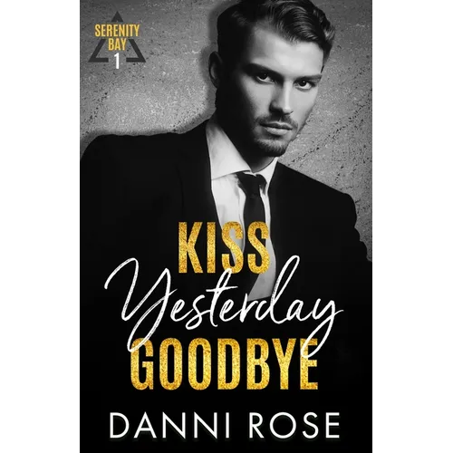 Kiss Yesterday Goodbye: A Serenity Bay Novel