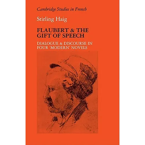 Flaubert and the Gift of Speech: Dialogue and Discourse in Four "Modern" Novels