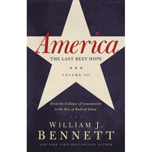 A America: The Last Best Hope (Volume III): From the Collapse of Communism to the Rise of Radical Islam