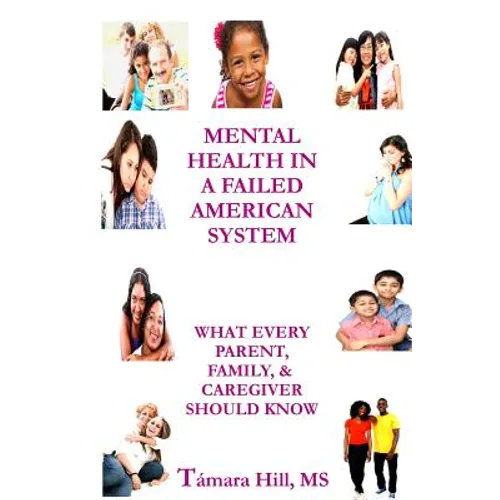 Mental Health In A Failed American System: What Every Parent, Family, & Caregiver Should Know