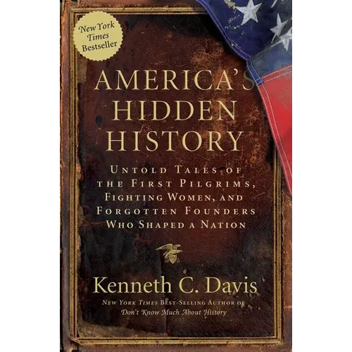 America's Hidden History: Untold Tales of the First Pilgrims, Fighting Women, and Forgotten Founders Who Shaped a Nation