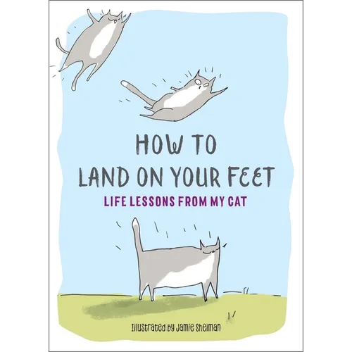 How to Land on Your Feet: Life Lessons from My Cat