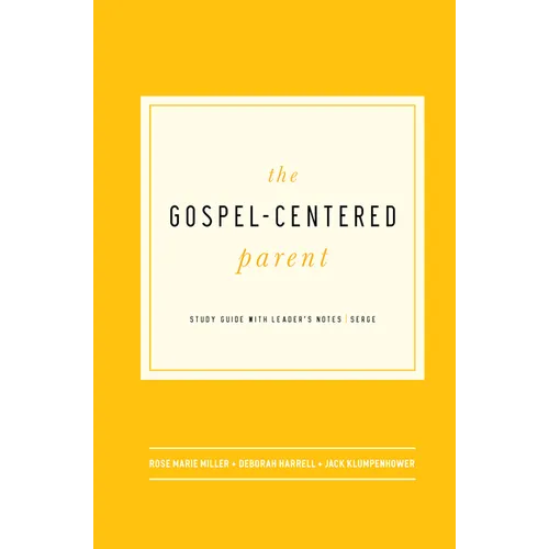 The Gospel-Centered Parent: Study Guide with Leader's Notes